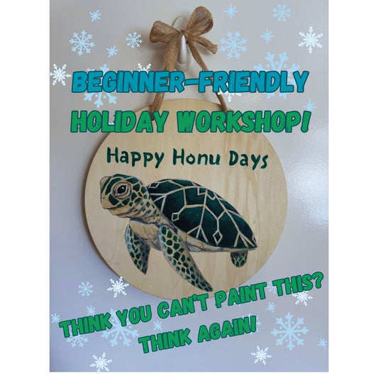 Paint your own "Happy Honu Days" Decorative Holiday Masterpiece! Dec. 12